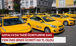 Antalya’da taksi ücretlerine zam! Yeni indi bindi ücreti 150 TL oldu