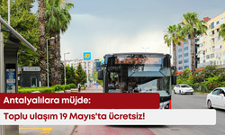 Antalyalılara müjde: Toplu ulaşım 19 Mayıs'ta ücretsiz!