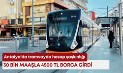 Antalya’da tramvayda hesap şaşkınlığı: 30 bin maaşla 4500 TL borca girdi