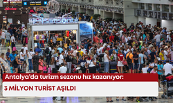 Antalya’da turizm sezonu hız kazanıyor: 3 milyon turist aşıldı