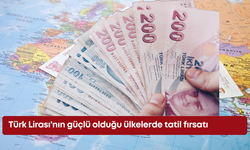 Türk Lirası'nın güçlü olduğu ülkelerde tatil fırsatı