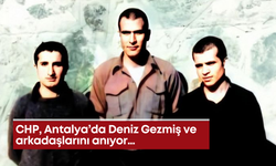 CHP, Antalya’da Deniz Gezmiş ve arkadaşlarını anıyor…