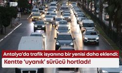 Antalya’da trafik isyanına bir yenisi daha eklendi: Kentte ‘uyanık’ sürücü hortladı!