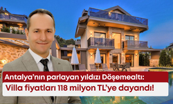 Antalya’nın parlayan yıldızı Döşemealtı: Villa fiyatları 118 milyon TL’ye dayandı!