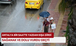 Antalya bir saatte yazdan kışa girdi: Sağanak ve dolu vurdu geçti