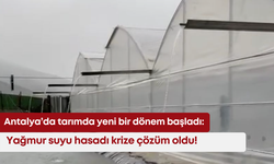 Antalya’da tarımda yeni bir dönem başladı: Yağmur suyu hasadı krize çözüm oldu!