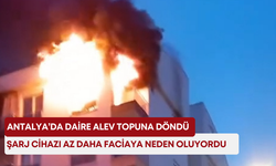 Antalya’da daire alev topuna döndü: Şarj cihazı az daha faciaya neden oluyordu!