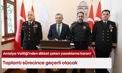 Antalya Valiliği’nden dikkat çeken yasaklama kararı! Toplantı sürecince geçerli olacak