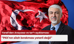 Yereli’den Anayasa ve ter*r açıklaması: “PKK’nın silah bırakması yeterli değil”