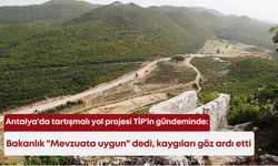 Antalya'da tartışmalı yol projesi TİP'in gündeminde: Bakanlık "Mevzuata uygun" dedi, kaygıları göz ardı etti