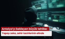 Antalya'yı bekleyen büyük tehlike: Yapay zeka, zehir tacirlerinin elinde