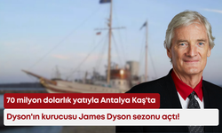 70 milyon dolarlık yatıyla Antalya Kaş'ta: Dyson'ın kurucusu James Dyson sezonu açtı!