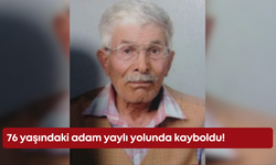 76 yaşındaki adam yaylı yolunda kayboldu!