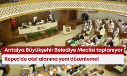 Antalya Büyükşehir Belediye Meclisi toplanıyor: Kepez’de otel alanına yeni düzenleme!