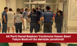 AK Parti Genel Başkanı Yardımcısı Hasan Basri Yalçın Bodrum'da denizde yaralandı!