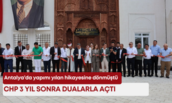 Antalya’da yapımı yılan hikayesine dönmüştü: CHP 3 yıl sonra dualarla açtı