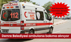 Demre Belediyesi ambulansı bakıma alınıyor: Acil Hizmetler 112 üzerinden devam edecek