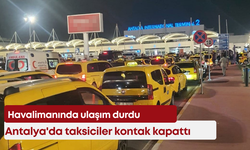 Antalya'da taksiciler kontak kapattı, havalimanında ulaşım durdu