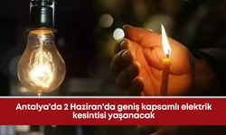 Antalya'da 2 Haziran'da geniş kapsamlı elektrik kesintisi yaşanacak