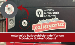 Antalya’da halk otobüslerinde 'Yangın Müdahale Noktası' dönemi