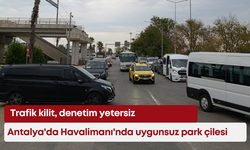 Antalya'da Havalimanı'nda uygunsuz park çilesi: Trafik kilit, denetim yetersiz