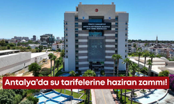 Antalya’da su tarifelerine haziran zammı!