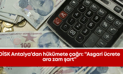 DİSK Antalya’dan hükümete çağrı: “Asgari ücrete ara zam şart”