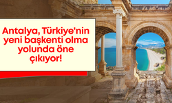 Antalya, Türkiye'nin yeni başkenti olma yolunda öne çıkıyor!