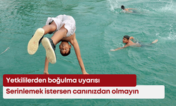 Serinlemek istersen canınızdan olmayın: Yetkililerden boğulma uyarısı
