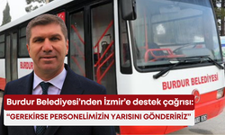 Burdur Belediyesi’nden İzmir’e destek çağrısı: “Gerekirse personelimizin yarısını göndeririz”