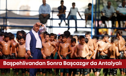 Başpehlivandan Sonra Başcazgır da Antalyalı