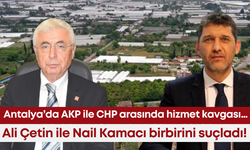 Antalya’da AKP ile CHP arasında hizmet kavgası… Ali Çetin ile Nail Kamacı birbirini suçladı!