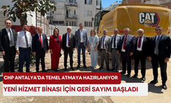 CHP Antalya’da temel atmaya hazırlanıyor! Yeni hizmet binası için geri sayım başladı