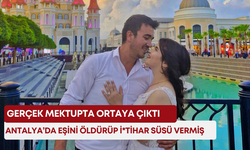Antalya’da eşini öldürüp i*tihar süsü vermiş! Gerçek mektupta ortaya çıktı