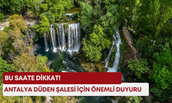 Antalya Düden Şalesi için önemli duyuru: Bu saate dikkat!