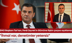 EMO Başkanı Tat'tan, Ferdi Zeyrek'in ölümüne ilişkin çarpıcı açıklama: "İhmal var, denetimler yetersiz"