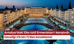 Antalya’daki lüks tatil Ermenistan’ı karıştırdı: Geceliği 276 bin TL’den konaklama!