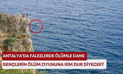 Antalya’da falezlerde ölümle dans: Gençlerin ölüm oyununa kim dur diyecek?