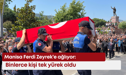 Manisa Ferdi Zeyrek’e ağlıyor: Binlerce kişi tek yürek oldu