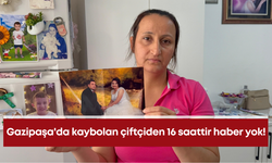Gazipaşa'da kaybolan çiftçiden 16 saattir haber yok!