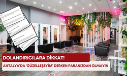 Antalya’da ‘güzelleşeyim’ derken paranızdan olmayın: Dolandırıcılara dikkat!
