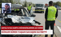 Antalya’da harita mühendislerinin acı günü! Günler süren yaşam savaşını kaybetti!