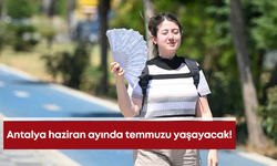 Antalya haziran ayında temmuzu yaşayacak!