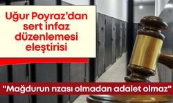 Uğur Poyraz’dan sert infaz düzenlemesi eleştirisi: "Mağdurun rızası olmadan adalet olmaz"
