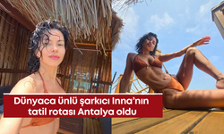 Dünyaca ünlü şarkıcı Inna’nın tatil rotası Antalya oldu