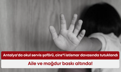 Antalya'da okul servis şoförü, cins*l istismar davasında tutuklandı: Aile ve mağdur baskı altında!