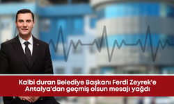 Kalbi duran Belediye Başkanı Ferdi Zeyrek'e Antalya'dan geçmiş olsun mesajı yağdı