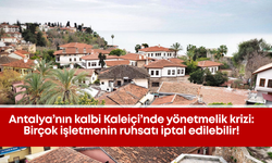 Antalya’nın kalbi Kaleiçi’nde yönetmelik krizi: Birçok işletmenin ruhsatı iptal edilebilir!