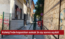 Kaleiçi’nde kapatılan sokak 24 ay sonra açıldı!