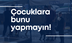 Çocuklara bunu yapmayın!